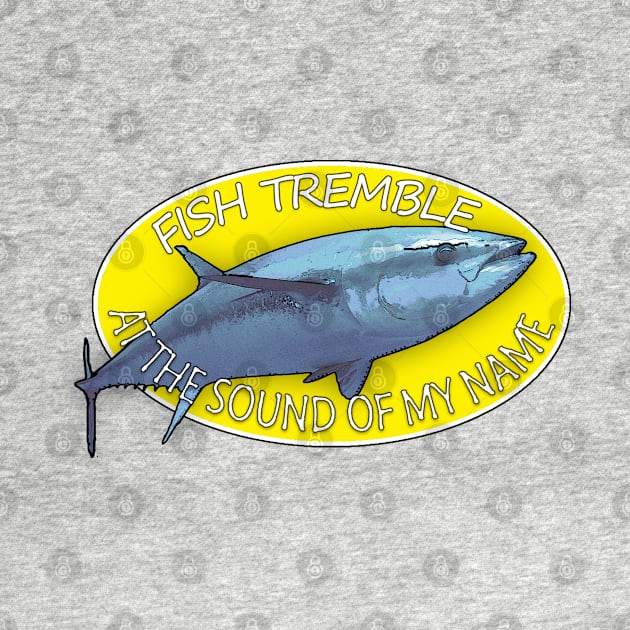 Fish Tremble At The Sound Of My Name - Tuna by NewNomads